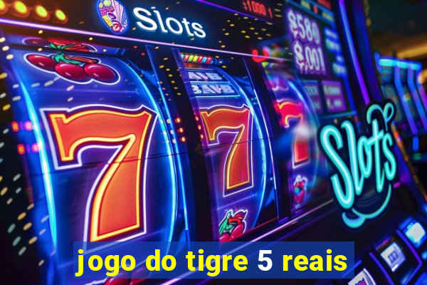 jogo do tigre 5 reais